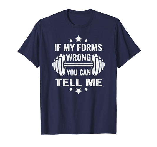 Funny Fitness Gym Workout If My Forms Wrong You Can Tell Me T-Shirt