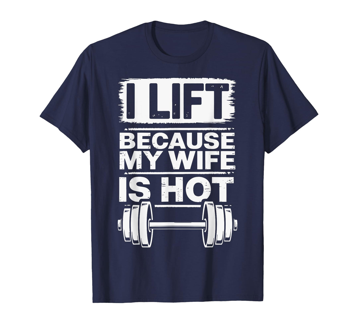 I Lift Because My Wife Is Hot T-Shirt