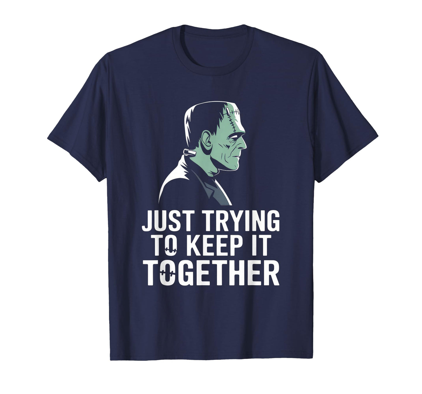 Just Trying to Keep It Together Shirt Halloween Frankenstein T-Shirt