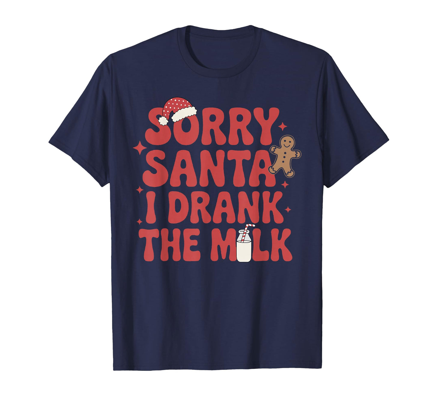 Sorry Santa I Drank The Milk Christmas T-Shirt