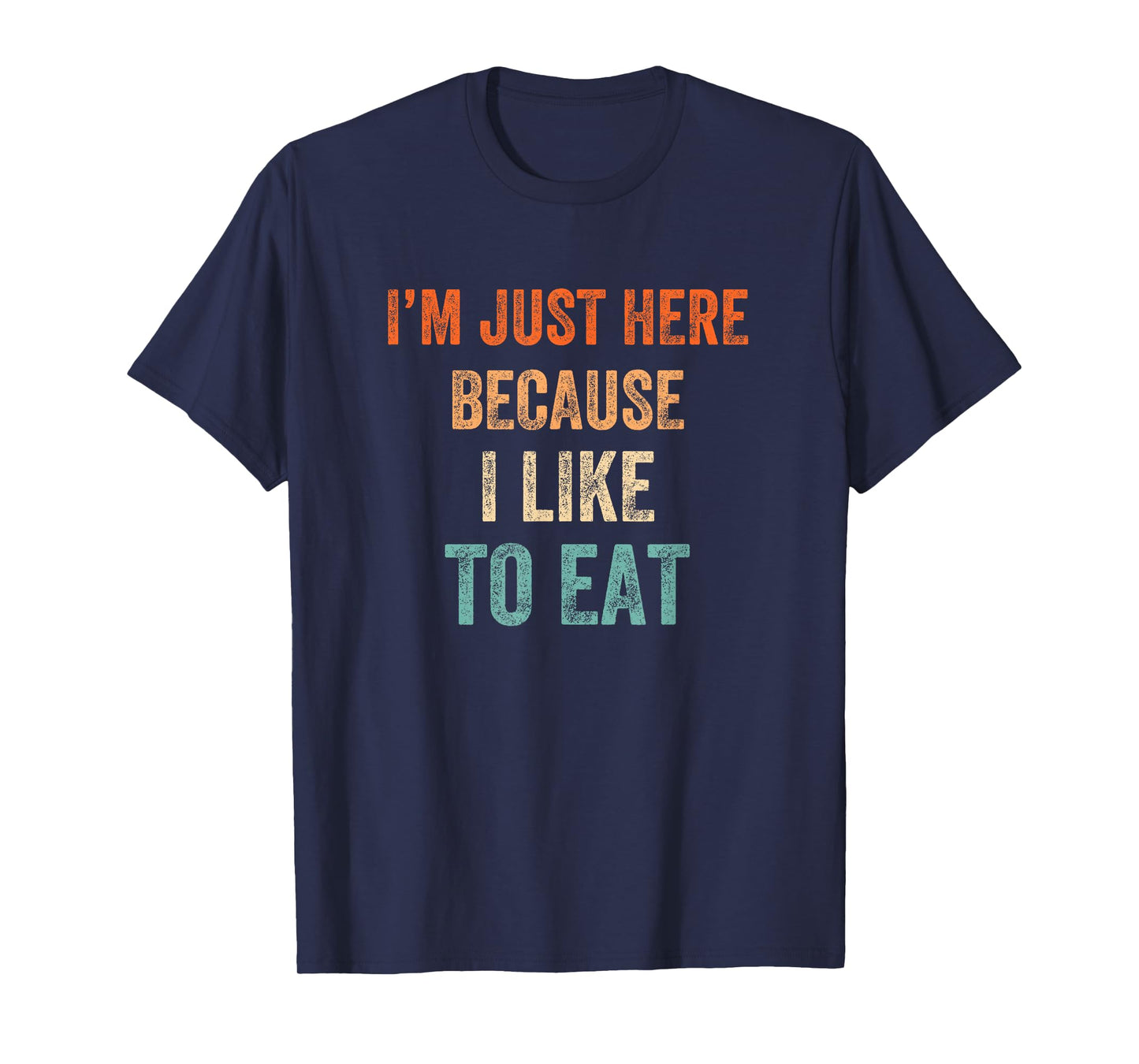 I'm Just Here Because I Like to Eat Funny Gym & Food Lovers T-Shirt