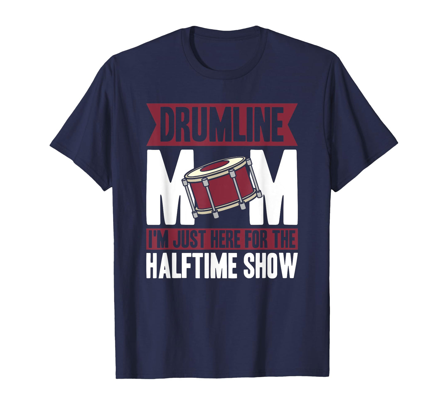 Drumline Mom I'm Just Here For The Halftime Show T-Shirt