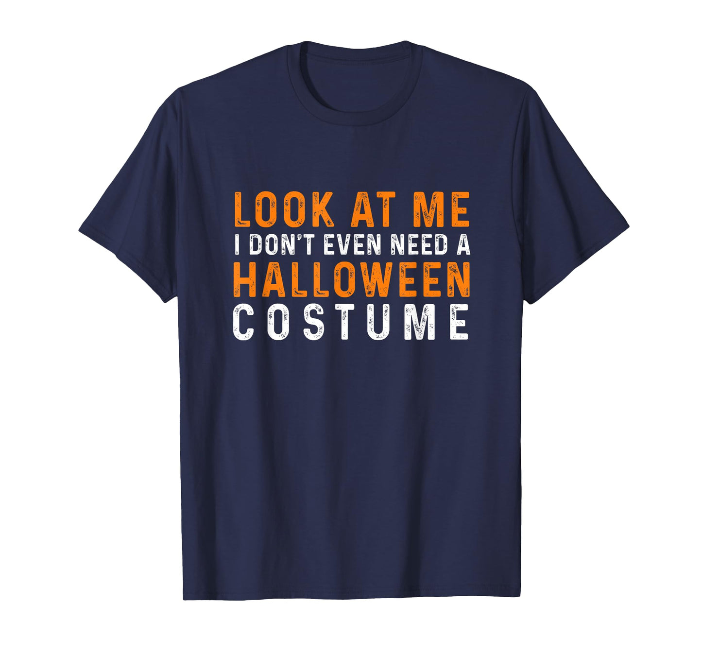 Look at ME I Don't Even Need A Halloween Costume 2025 T-Shirt