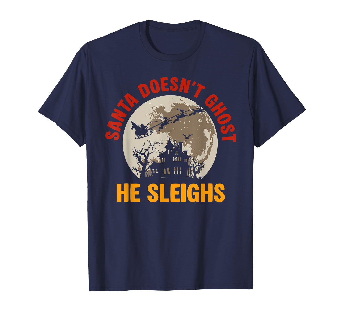 Santa Doesn't Ghost He Sleighs Christmas Santa Xmas Family T-Shirt