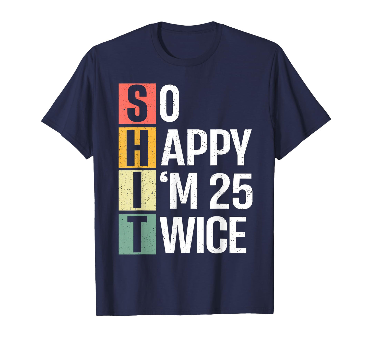 Funny 50th Birthday So Happy I'm 25 Twice Birthday Humor T-Shirt