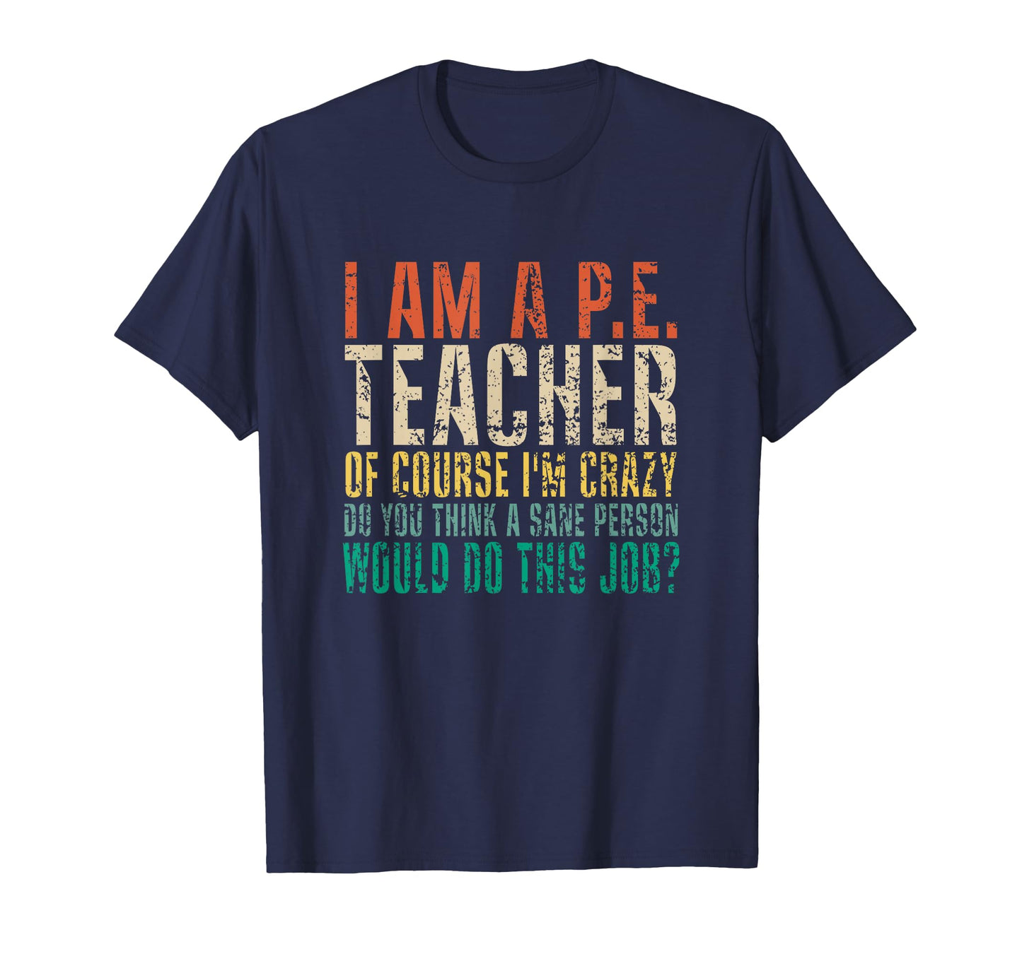 I Am A P.E. Teacher of Course I'm Crazy Do You Funny Retro T-Shirt