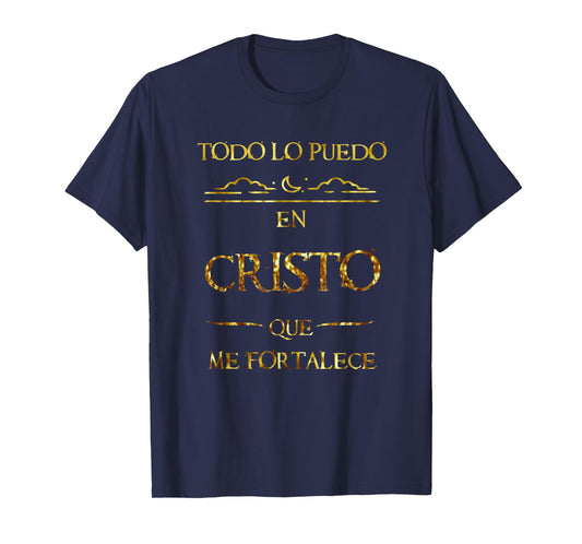 Todo Lo Puedo En Cristo Que Me Fortalece Filipenses Gift T-Shirt