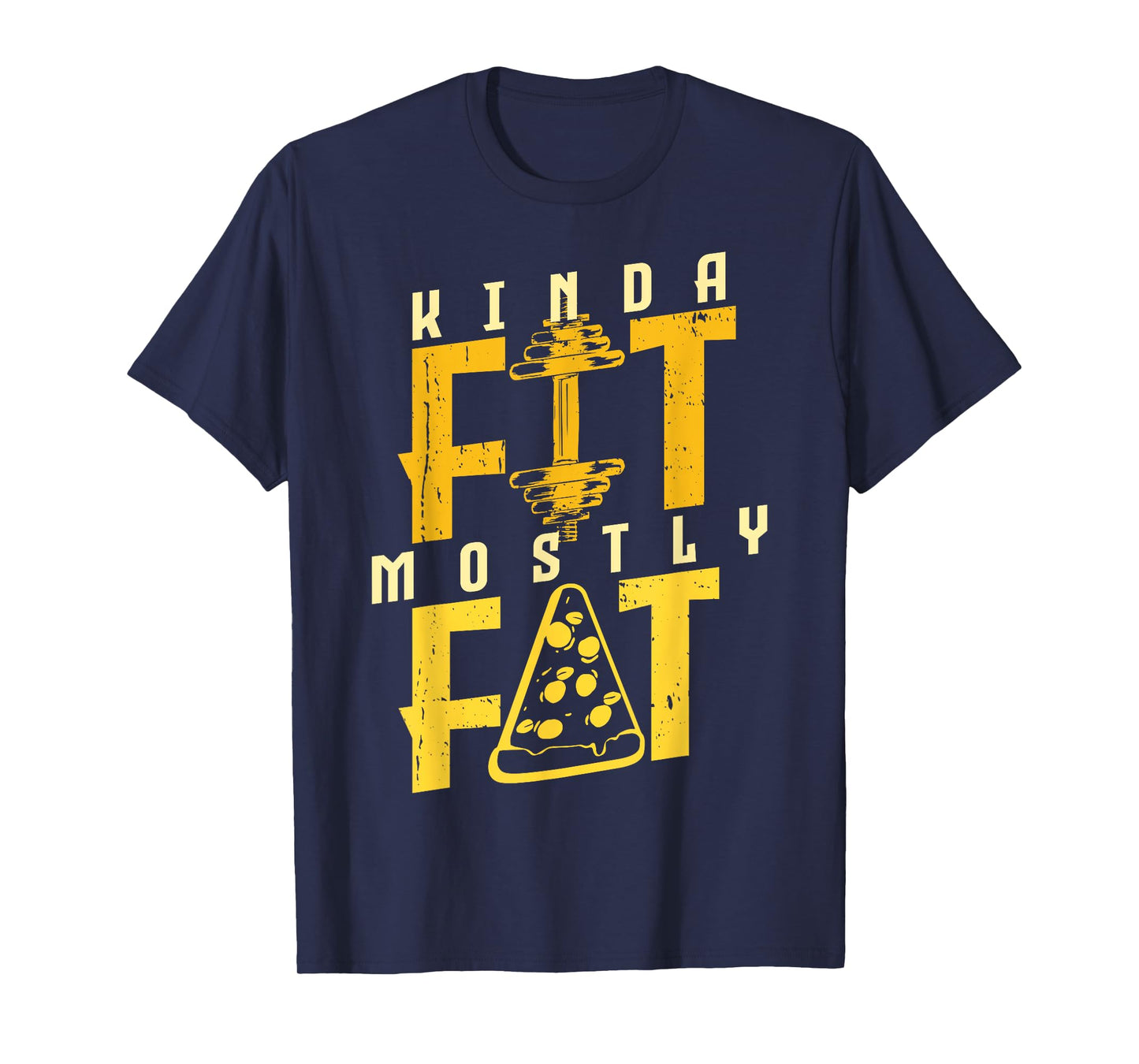 Kinda Fit Mostly Fat Pizza Lover Exercise Workout Fitness T-Shirt