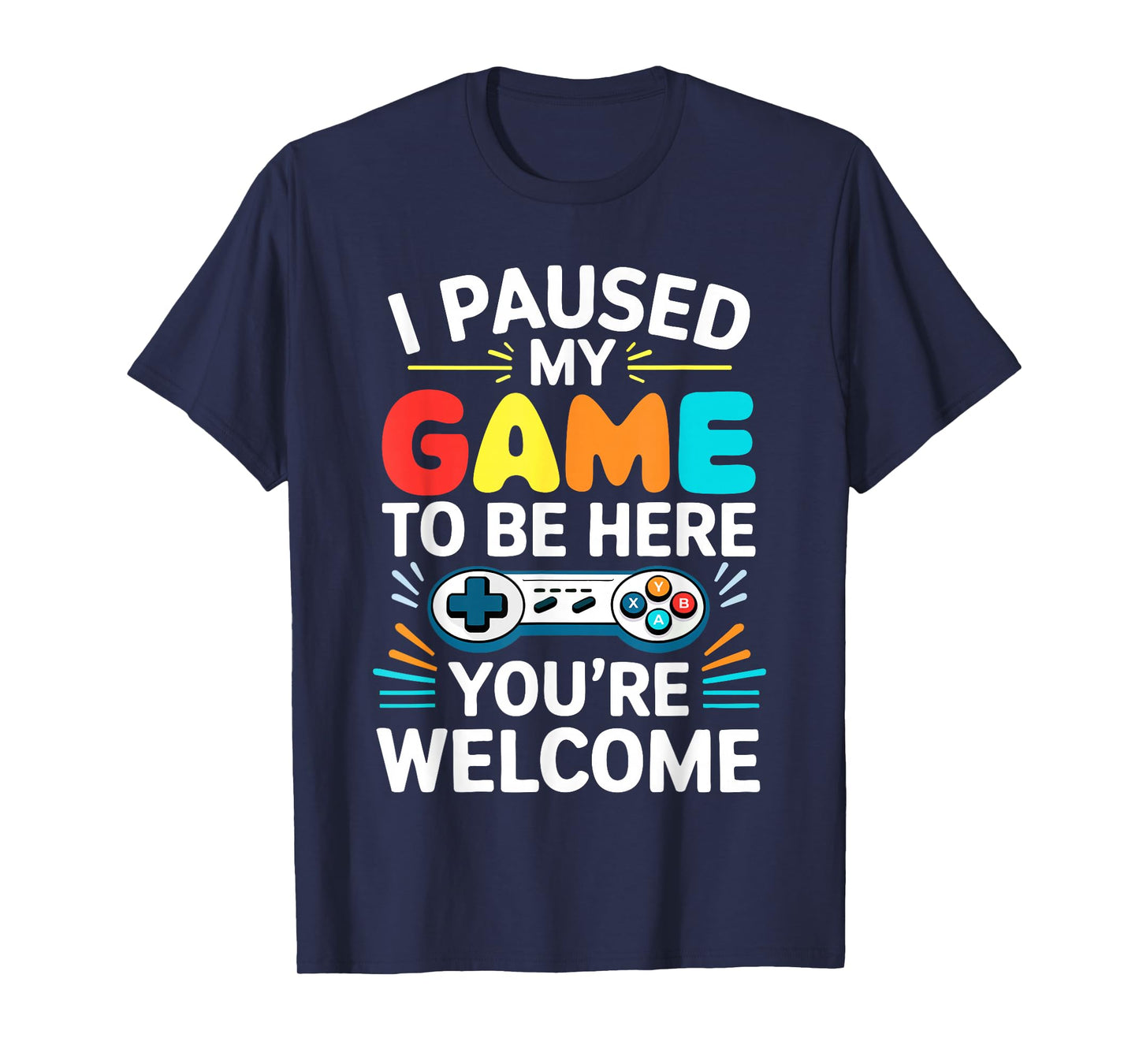 I Paused My Game To Be Here Shirt Men Women Kids Video Gamer T-Shirt