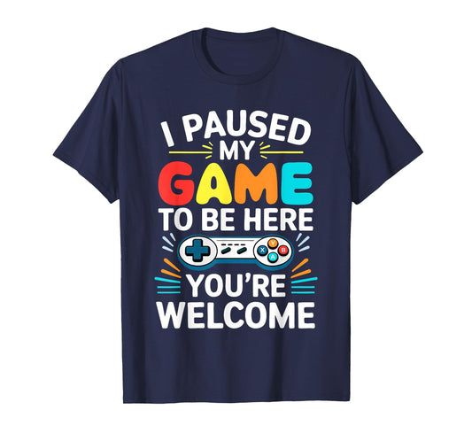 I Paused My Game To Be Here Shirt Men Women Kids Video Gamer T-Shirt