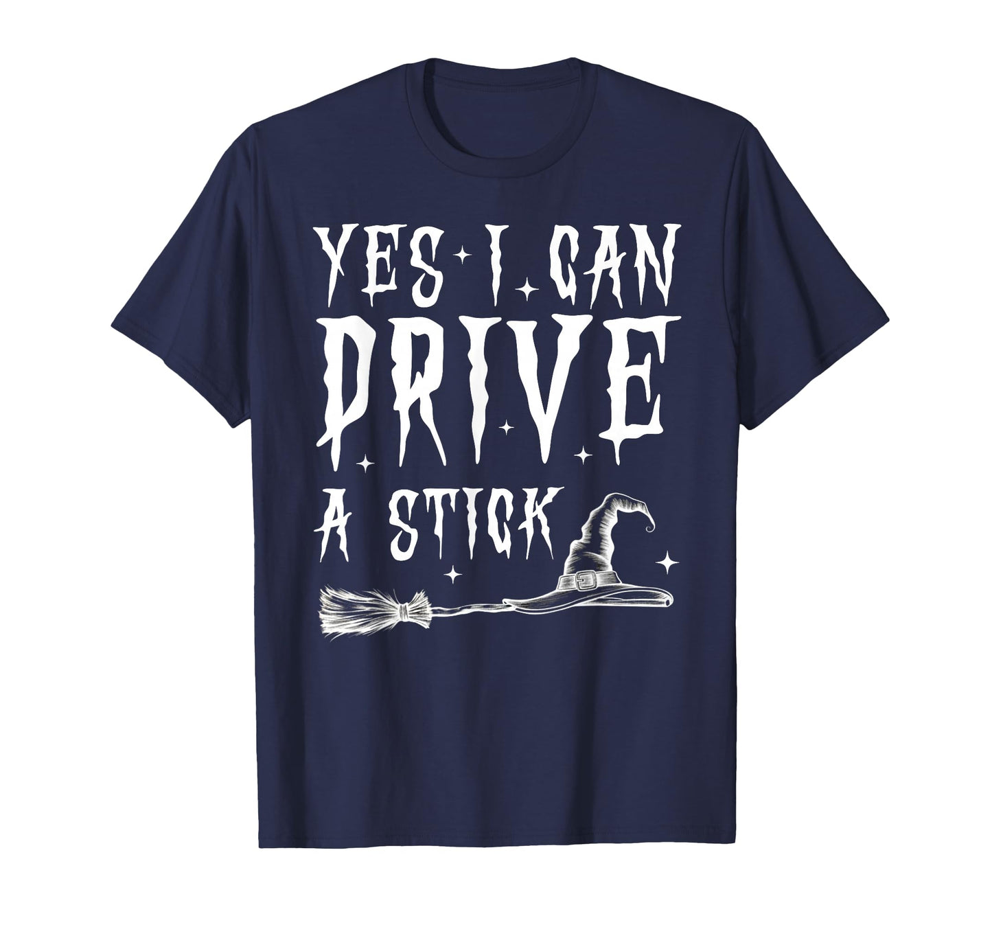 Yes I Can Drive A Stick Funny Witch Halloween Spooky Costume T-Shirt
