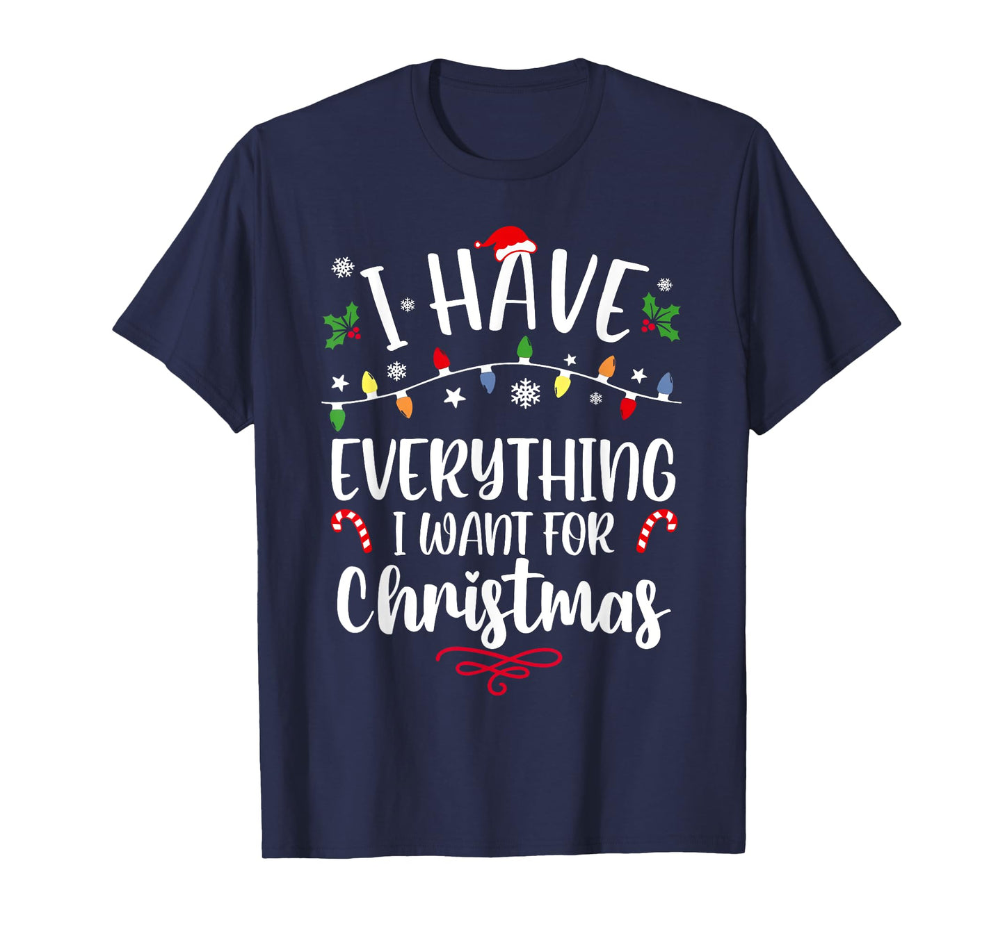 I Have Everything I Want for Christmas Its Me I'm Everything T-Shirt