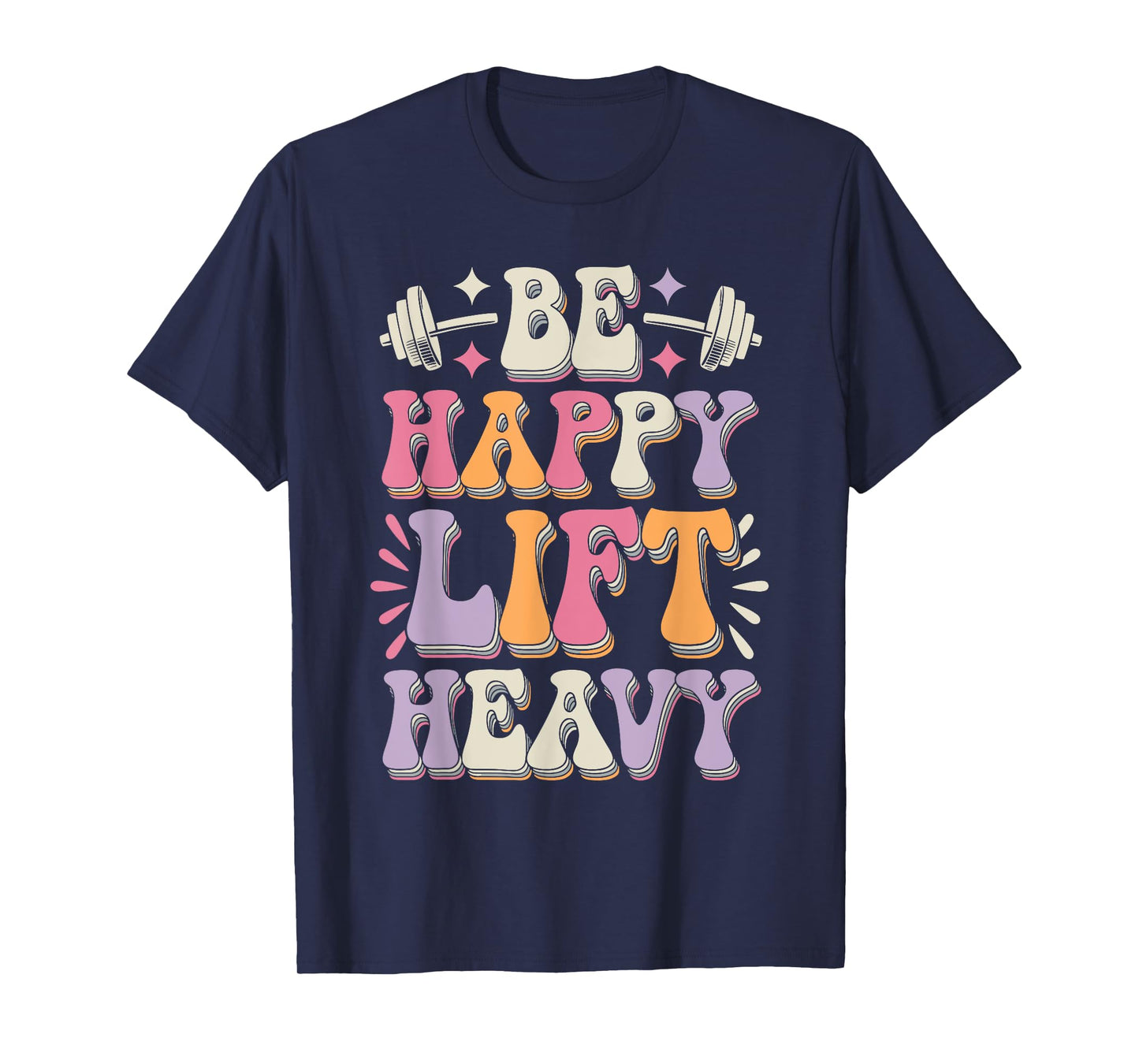Be Happy Lift Heavy Bodybuilding Gym Motivation Groovy Retro T-Shirt