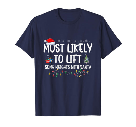 Most Likely to lift some Weights with Santa Christmas Gym T-Shirt
