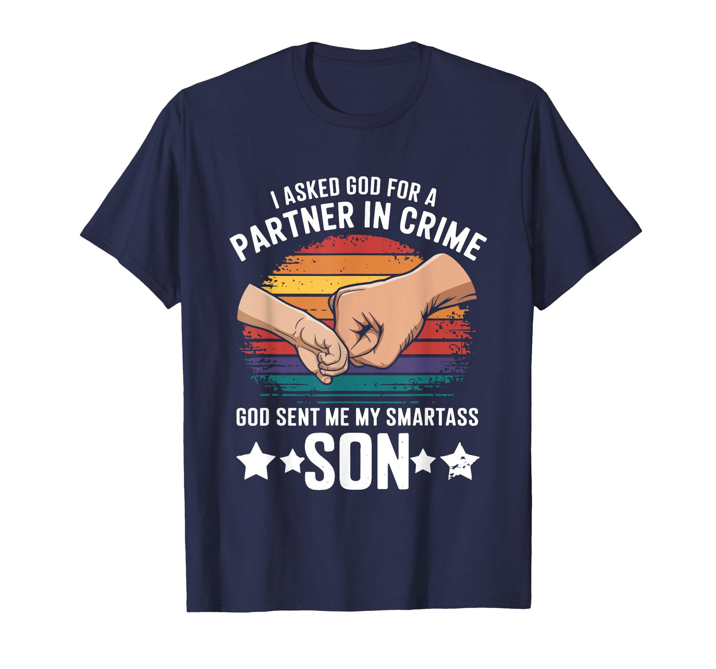 I Asked God Partner In Crime He Sent Smartass Son Joke T-Shirt