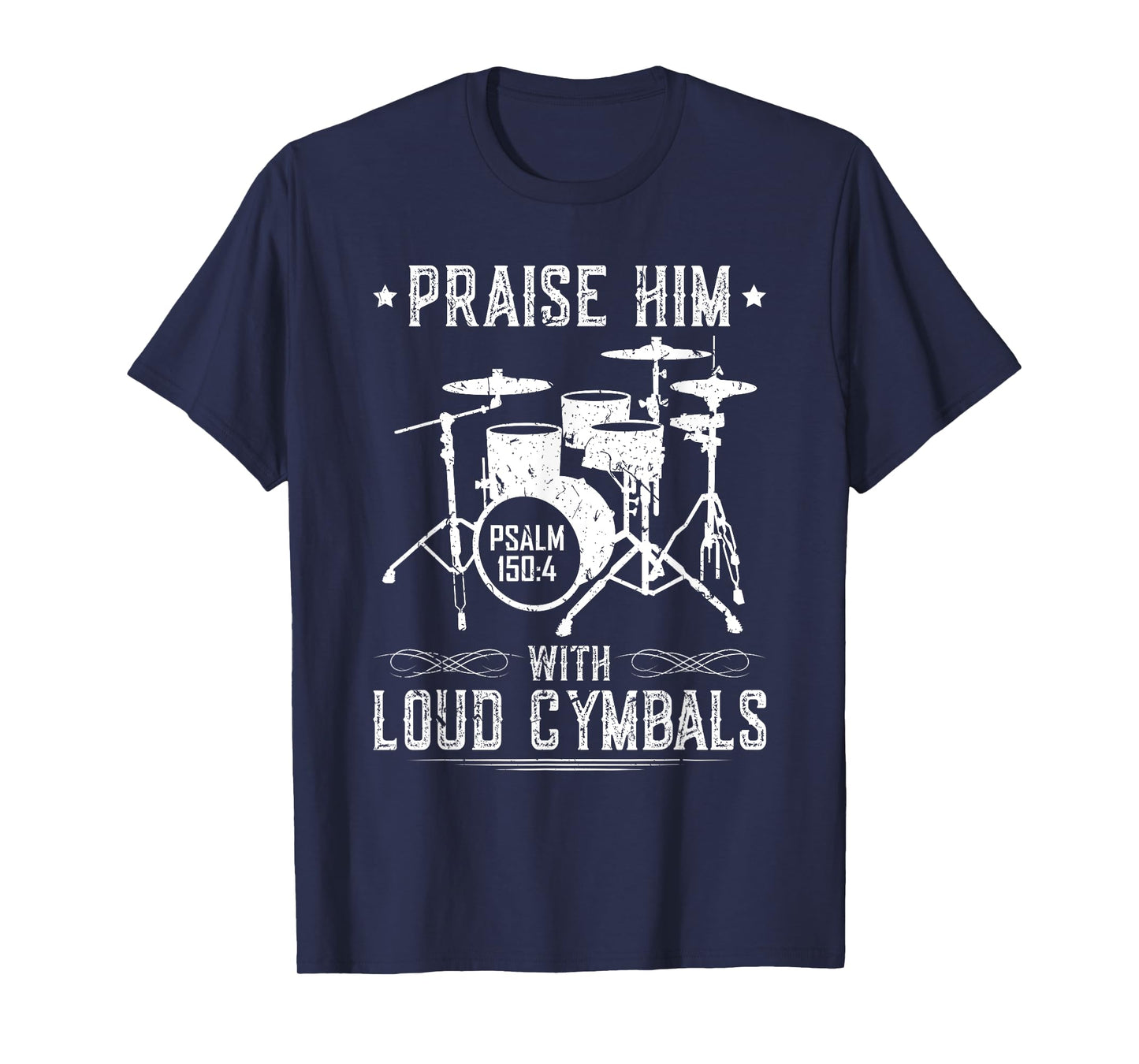Praise Him With Loud Cymbals Christian Drummer Psalm 150:4 T-Shirt