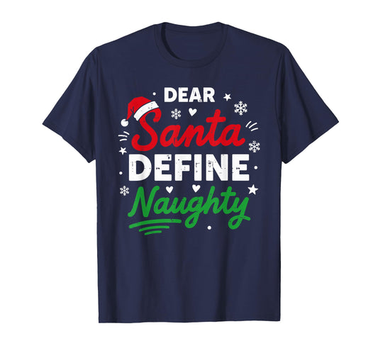 Dear Santa Define Naughty Funny Christmas for Men Women T-Shirt