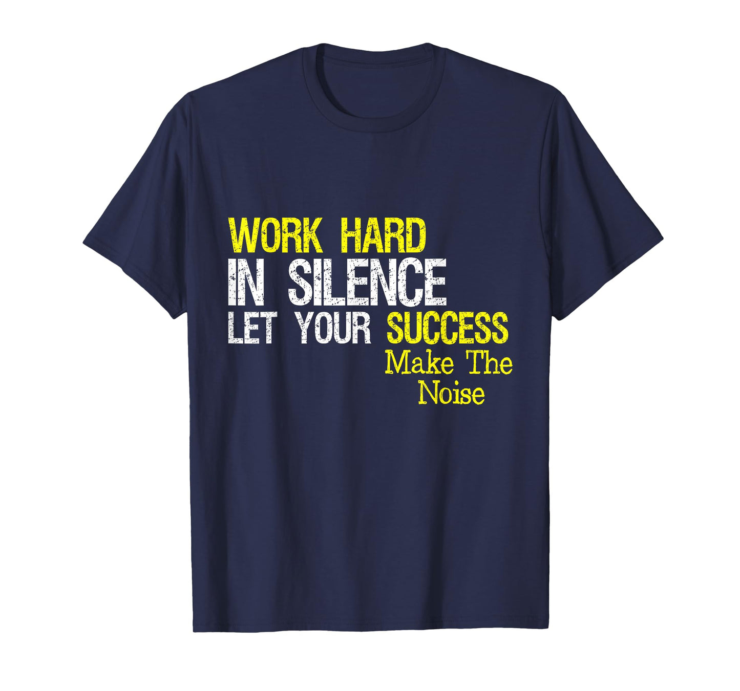 Work Hard In Silence Let Your Success Make The Noise Quote T-Shirt