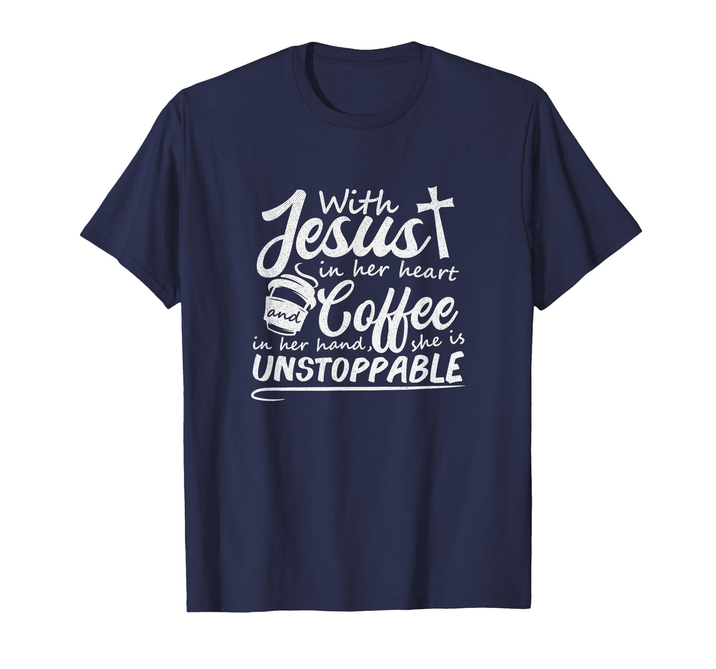 With Jesus in Her Heart and Coffee in Her Hand Unstoppable T-Shirt