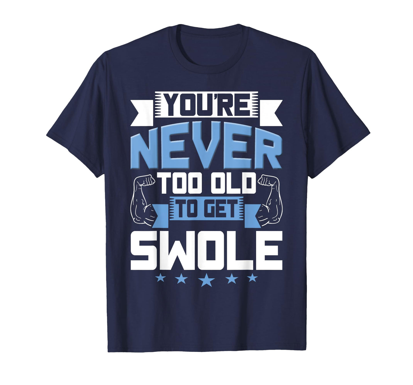Birthday Workout Shirt - Youre Never Too Old to Get Swole T-Shirt