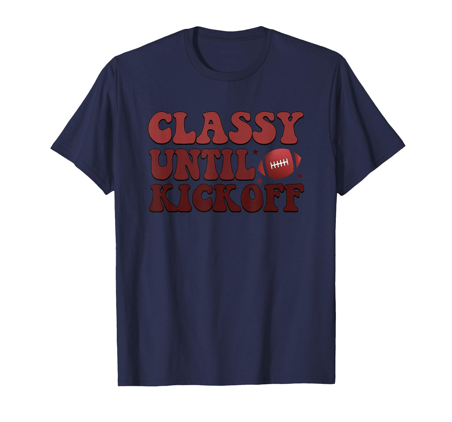 Classy Until Kickoff Football Passion T-Shirt