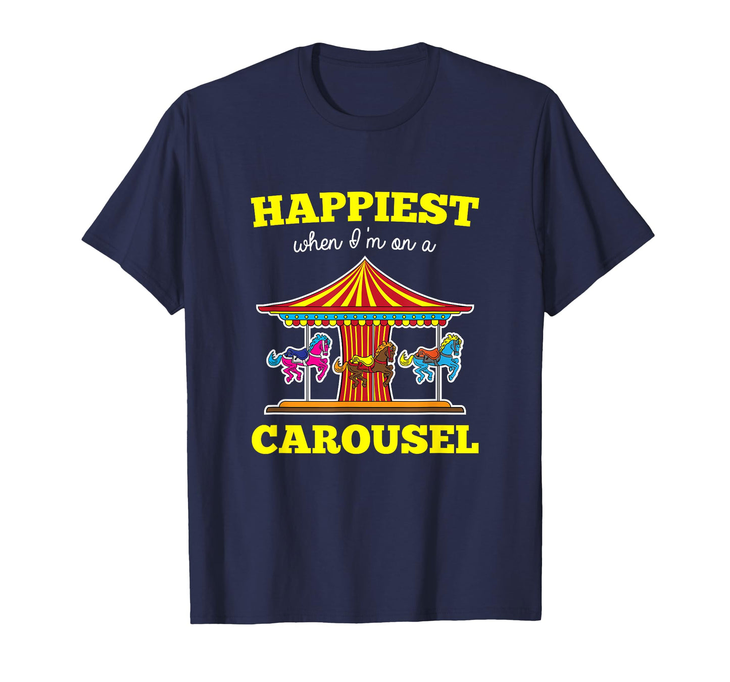 Happiest When I'm On A Carousel Quote Merry-Go-Round Ride T-Shirt