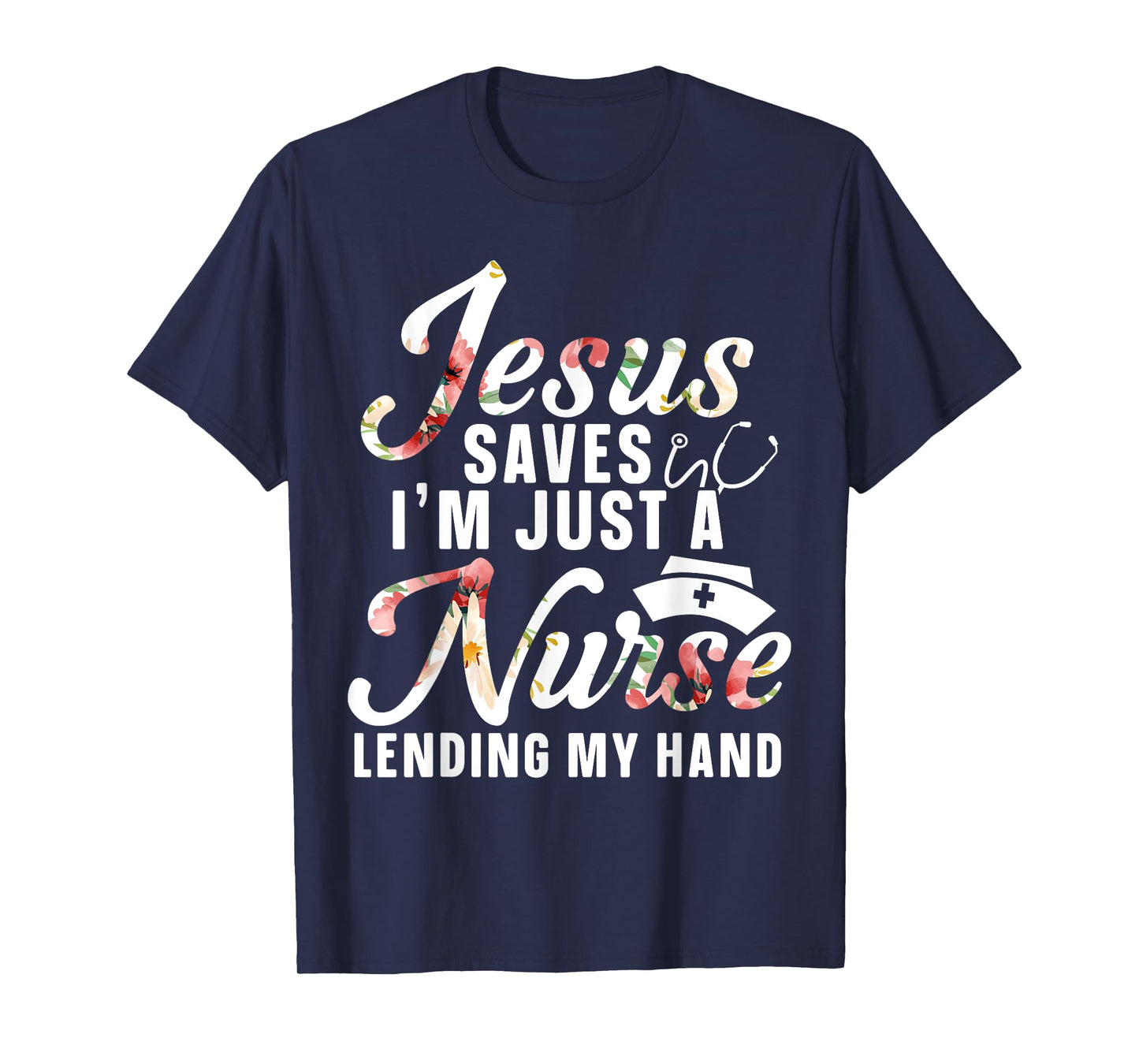 Jesus Saves I'm Just A Nurse Lending My Hand RN Christian T-Shirt