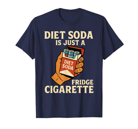 Diet Soda Is Just A Fridge Cigarette Funny Sarcastic T-Shirt