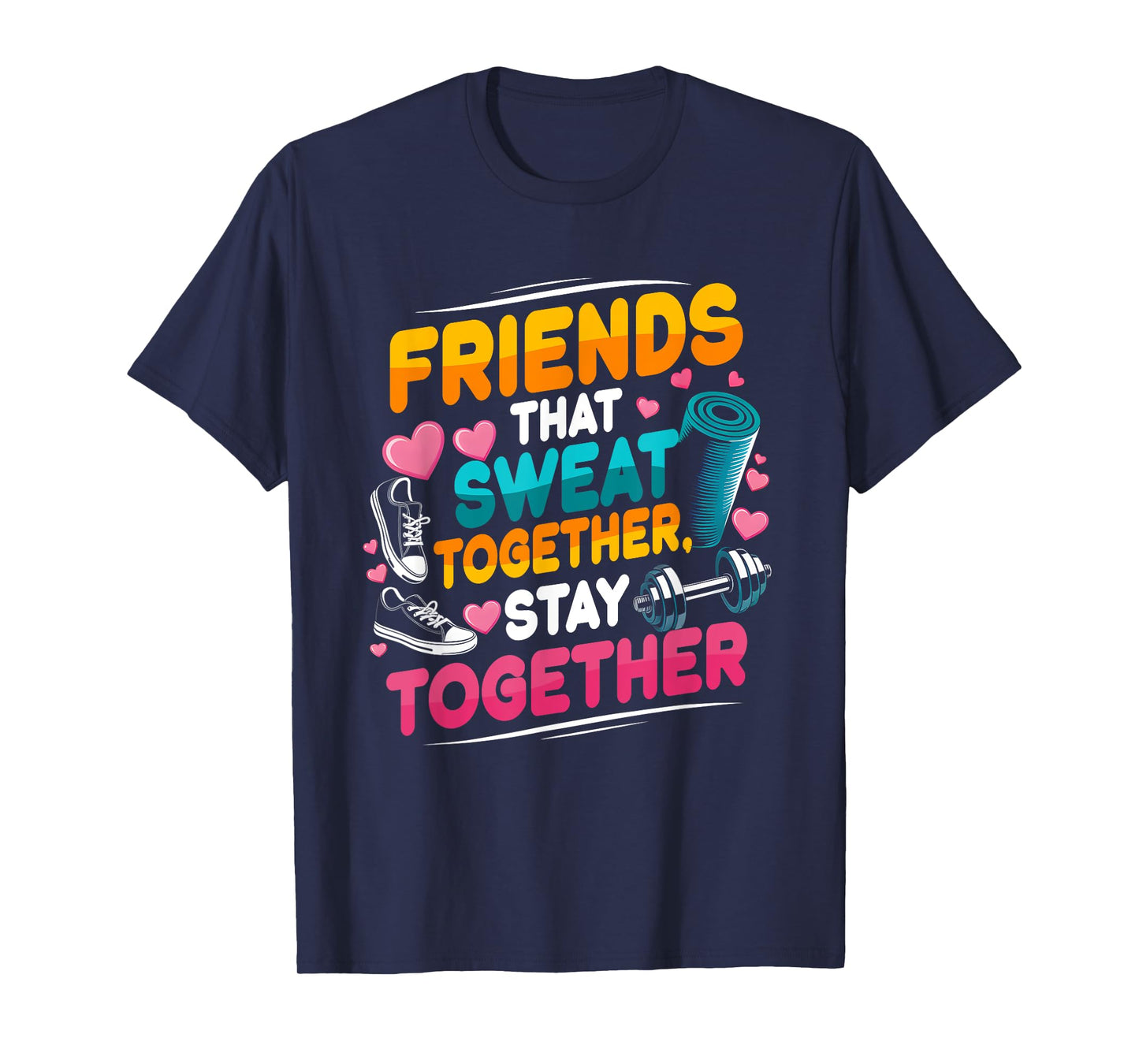 Friends That Sweat Together Stay Together Gym Workout T-Shirt