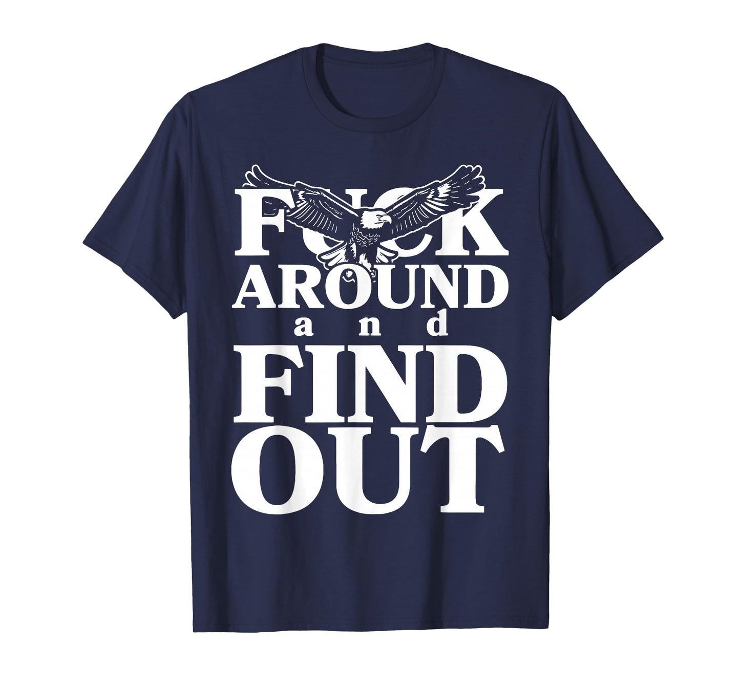 Fuck around and find out funny eagle T-Shirt