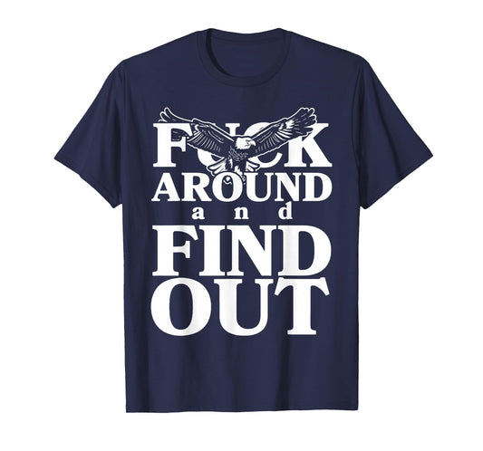 Fuck around and find out funny eagle T-Shirt