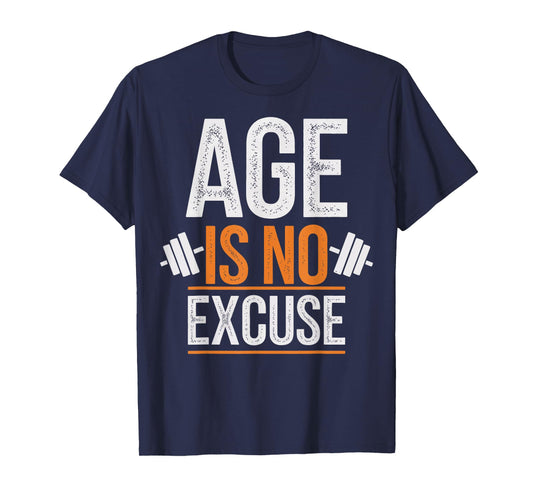 Age Is No Excuse Weightlifter Motivation T-Shirt