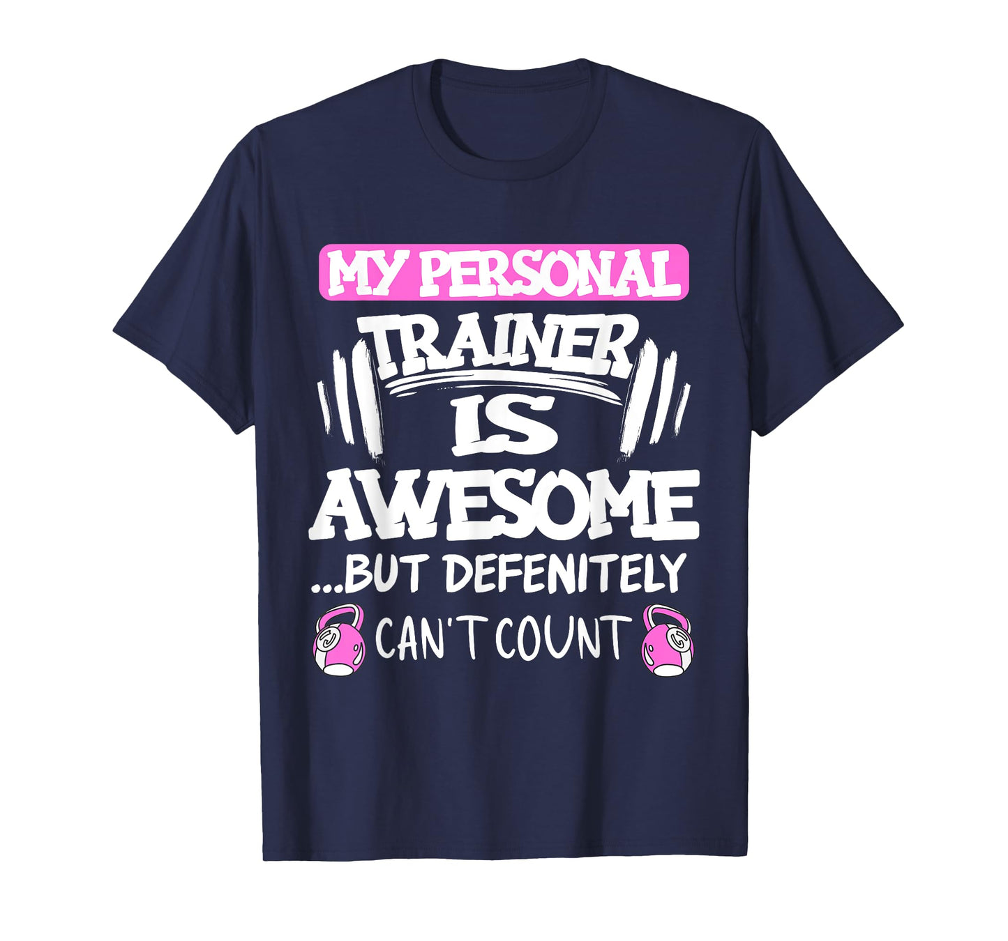 My Personal Trainer is Awesome but Can't Count Funny Gym T-Shirt