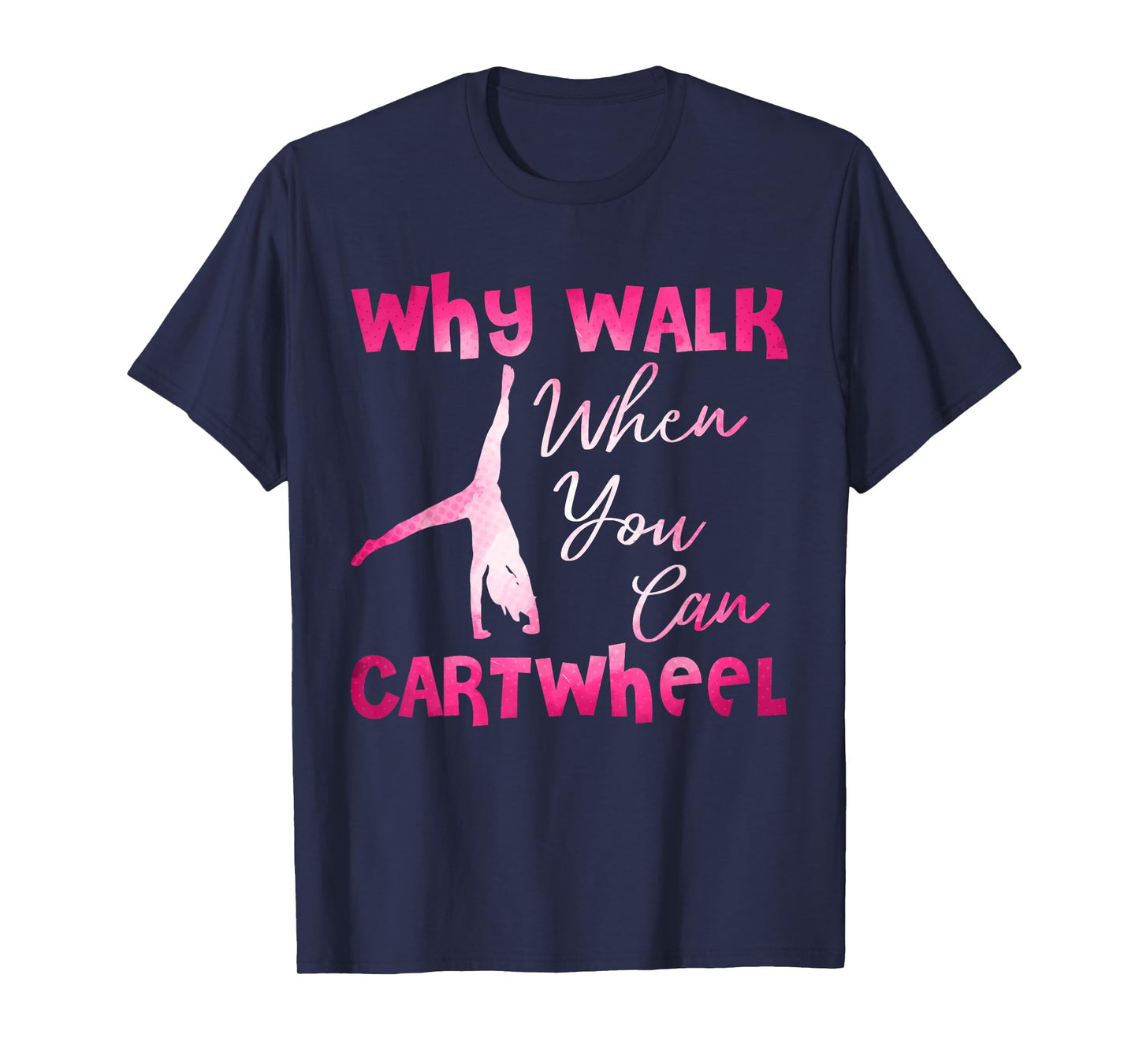Why Walk When You Can Cartwheel Funny Dancer T-Shirt