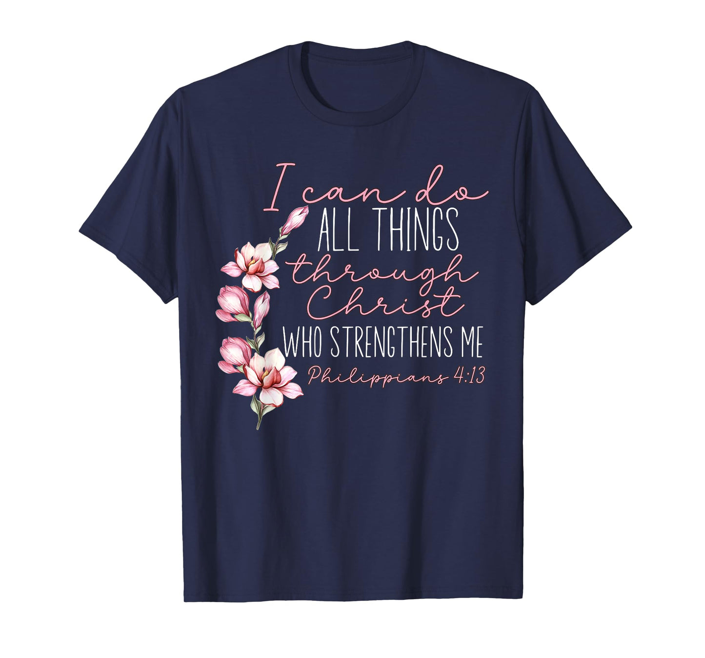 Christian I Can Do All Things Through Christ Flower Faith T-Shirt