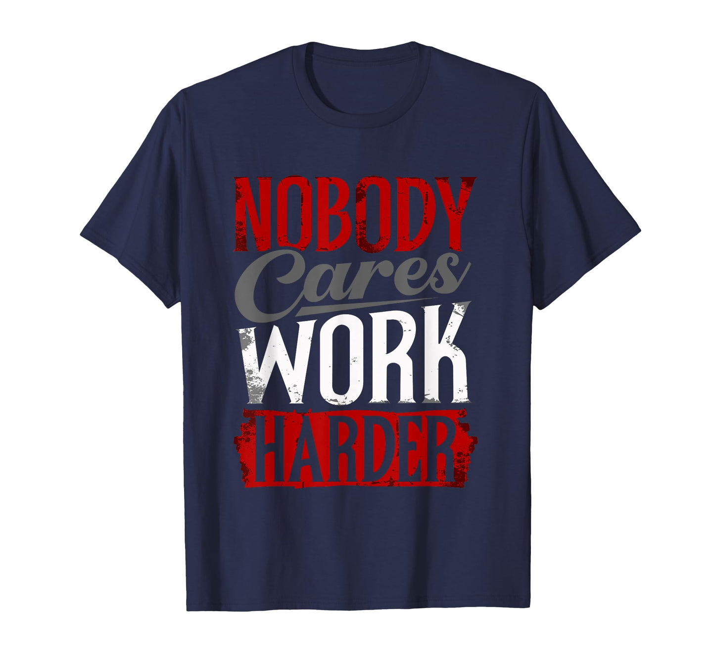 Work Harder Nobody Cares Fitness Nobody Cares Work Harder T-Shirt