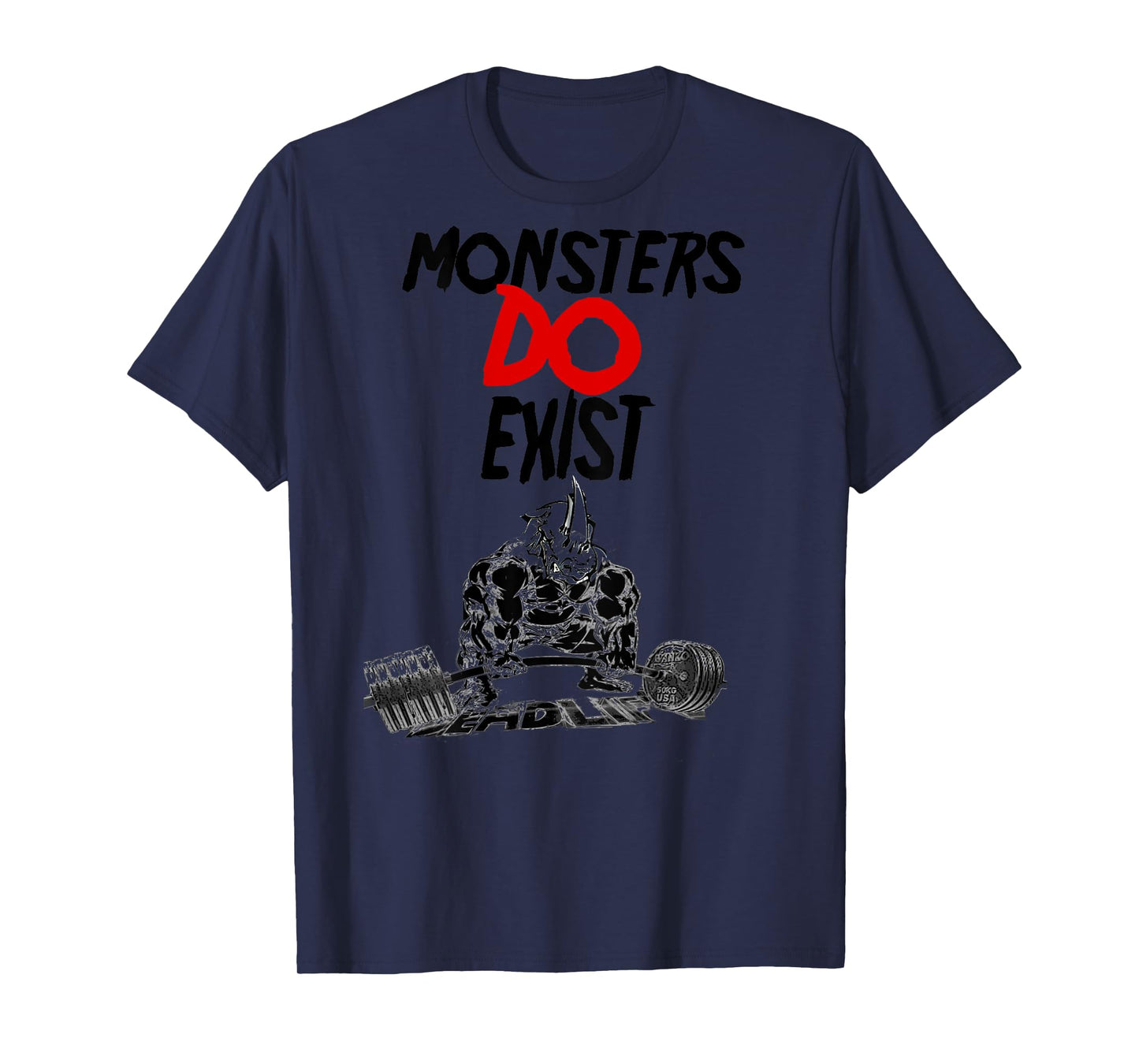 Monsters Do Exist Powerlifting Motivational Tshirt
