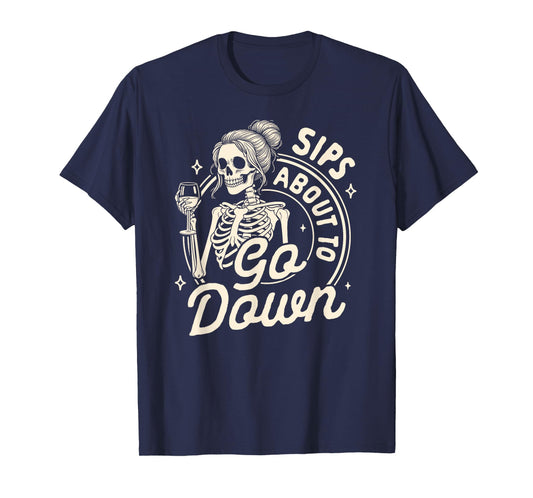 Wine Lover Skeleton Drinking Wine Sips About To Go Down T-Shirt