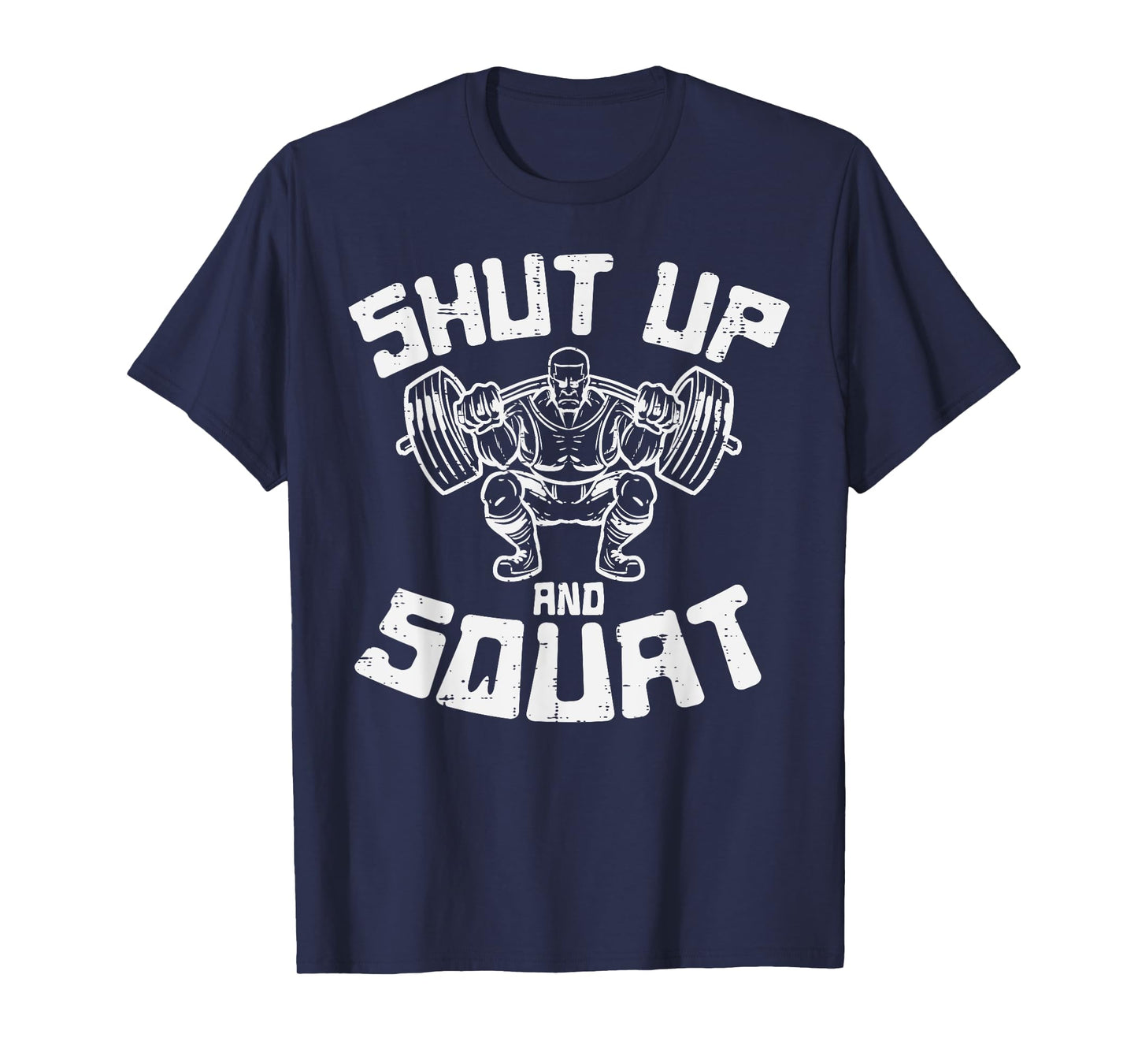 Workout Shut Up Squat Funny Gym Powerlift Leg Day Men Women T-Shirt