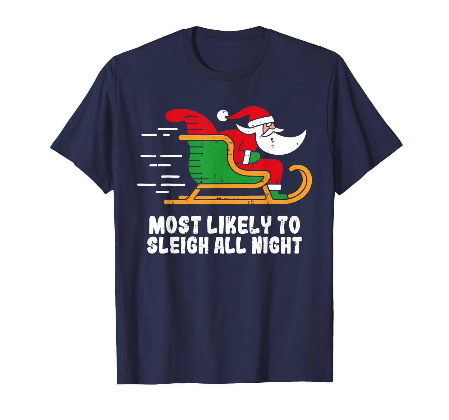Most Likely to Sleigh All Night Funny Santa Holiday Men T-Shirt