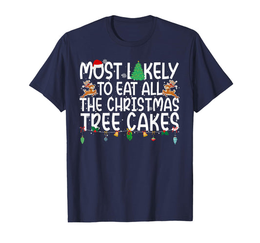 Family Most Likely to Eat All The Christmas Tree Cakes T-Shirt