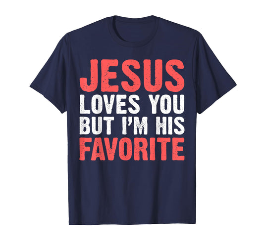 Jesus Loves You But I'M His Favorite Shirt Christians T-Shirt