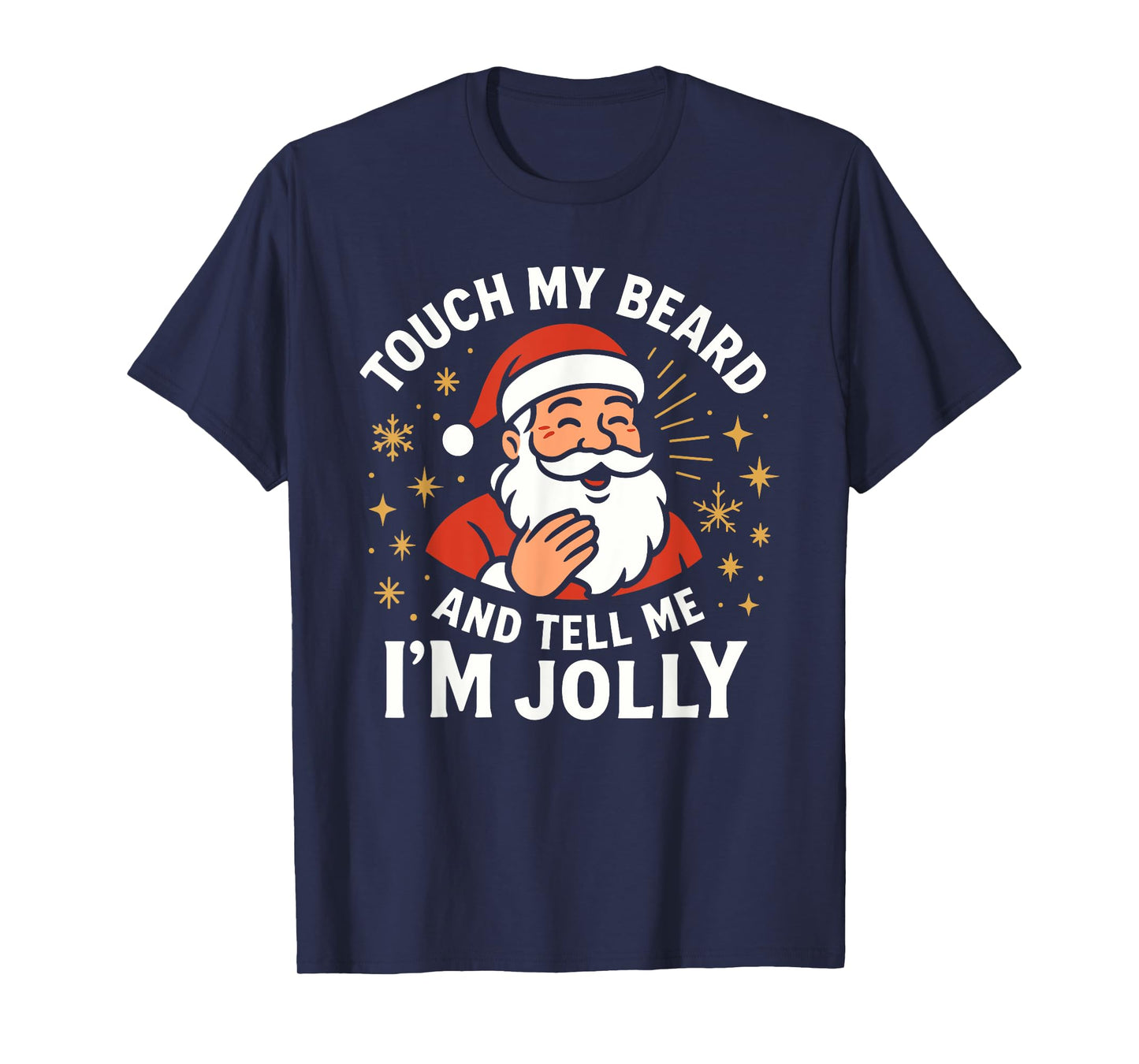 Touch My Beard and Tell Me I'm Jolly Bearded Christmas, Mens T-Shirt