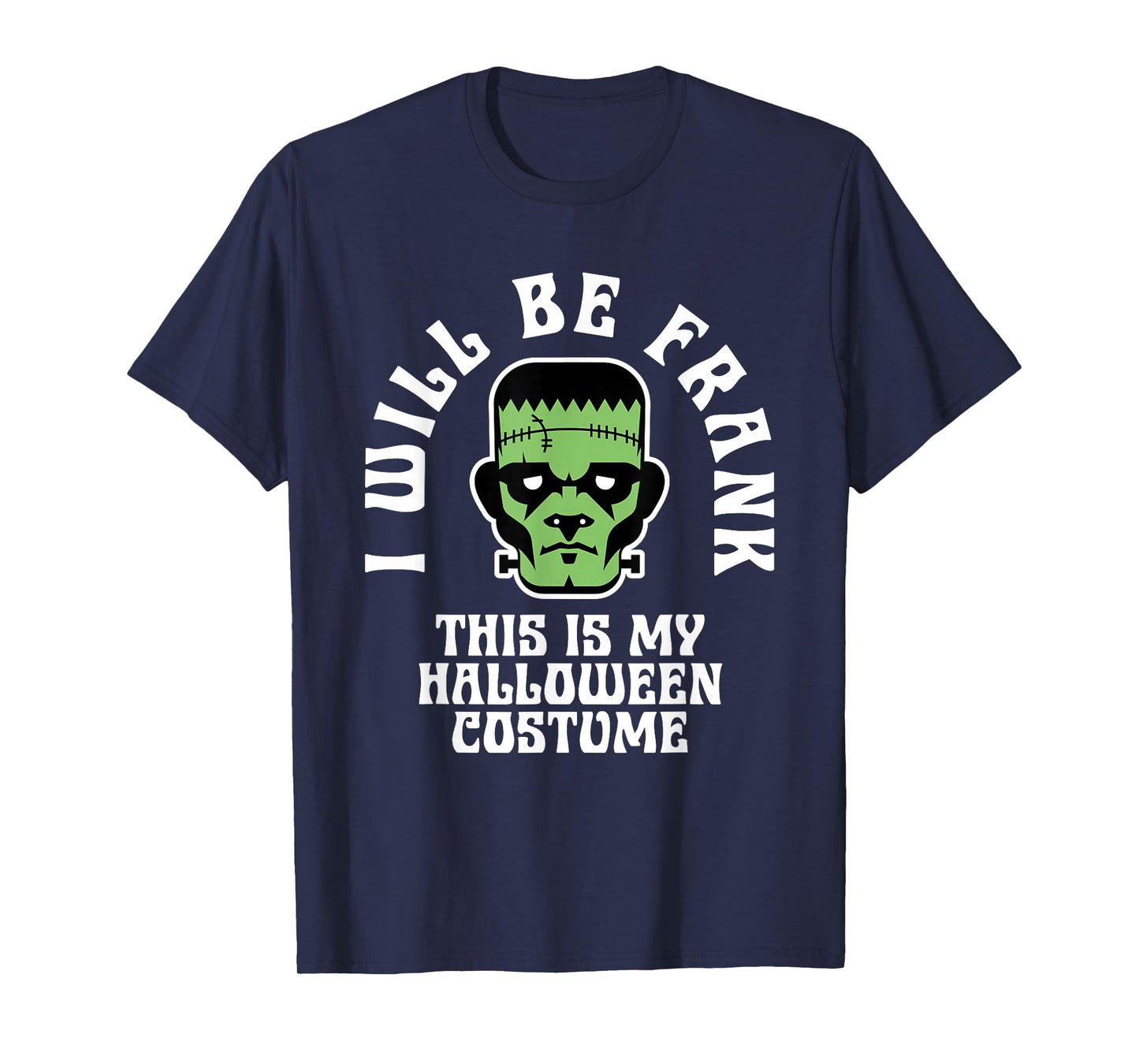 I Will Be Frank Halloween Costume Frankenstein Men Boys Kids T-Shirt