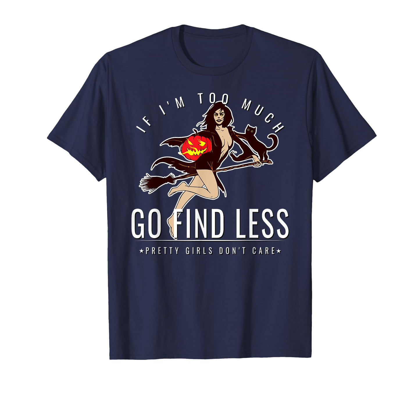 If Im Too Much Go Find Less Pinup Witch Pumpkin Cat Design T-Shirt