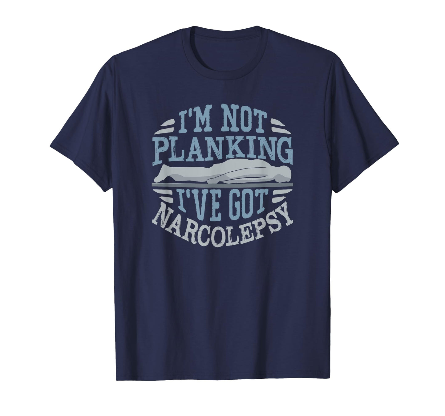 I'm Not Planking I've Got Narcolepsy T-Shirt T-Shirt