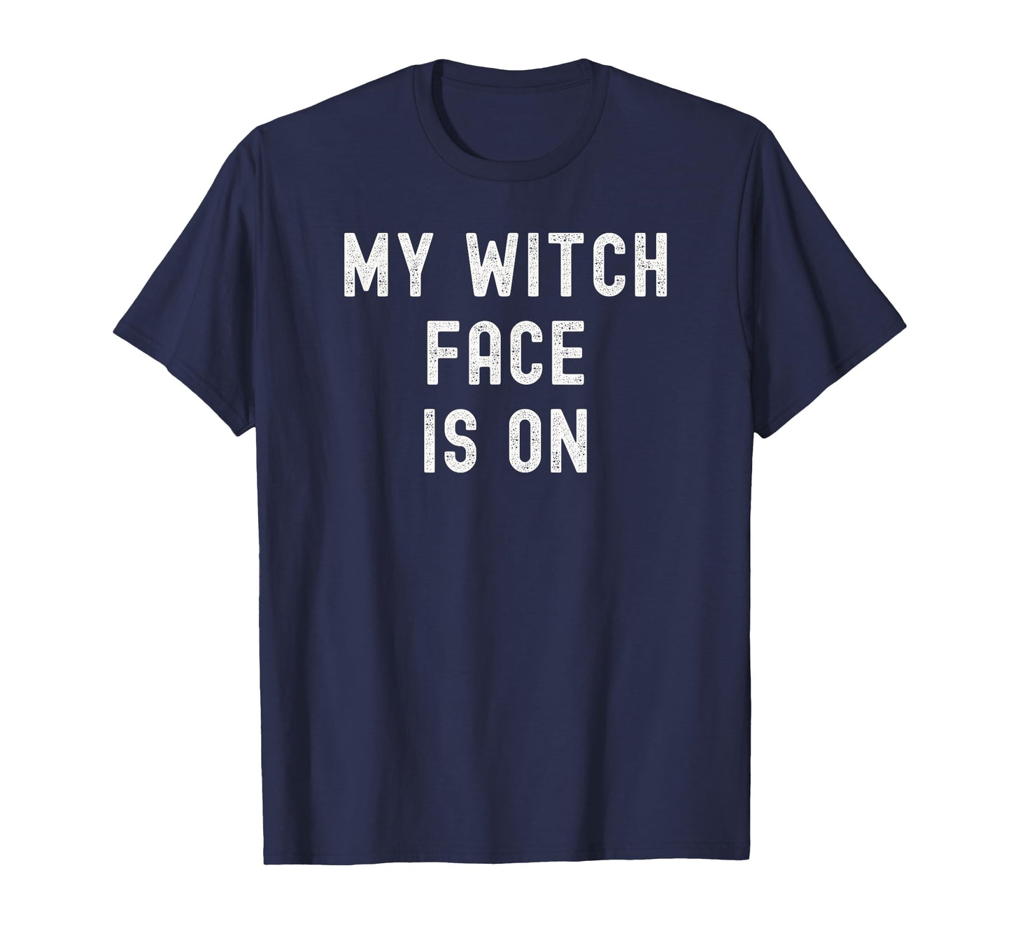 My Witch Face is On Funny Halloween Costume T-Shirt