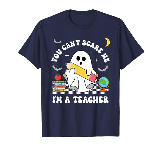 You Can't Scare Me I'm A Teacher Halloween Ghost T-Shirt