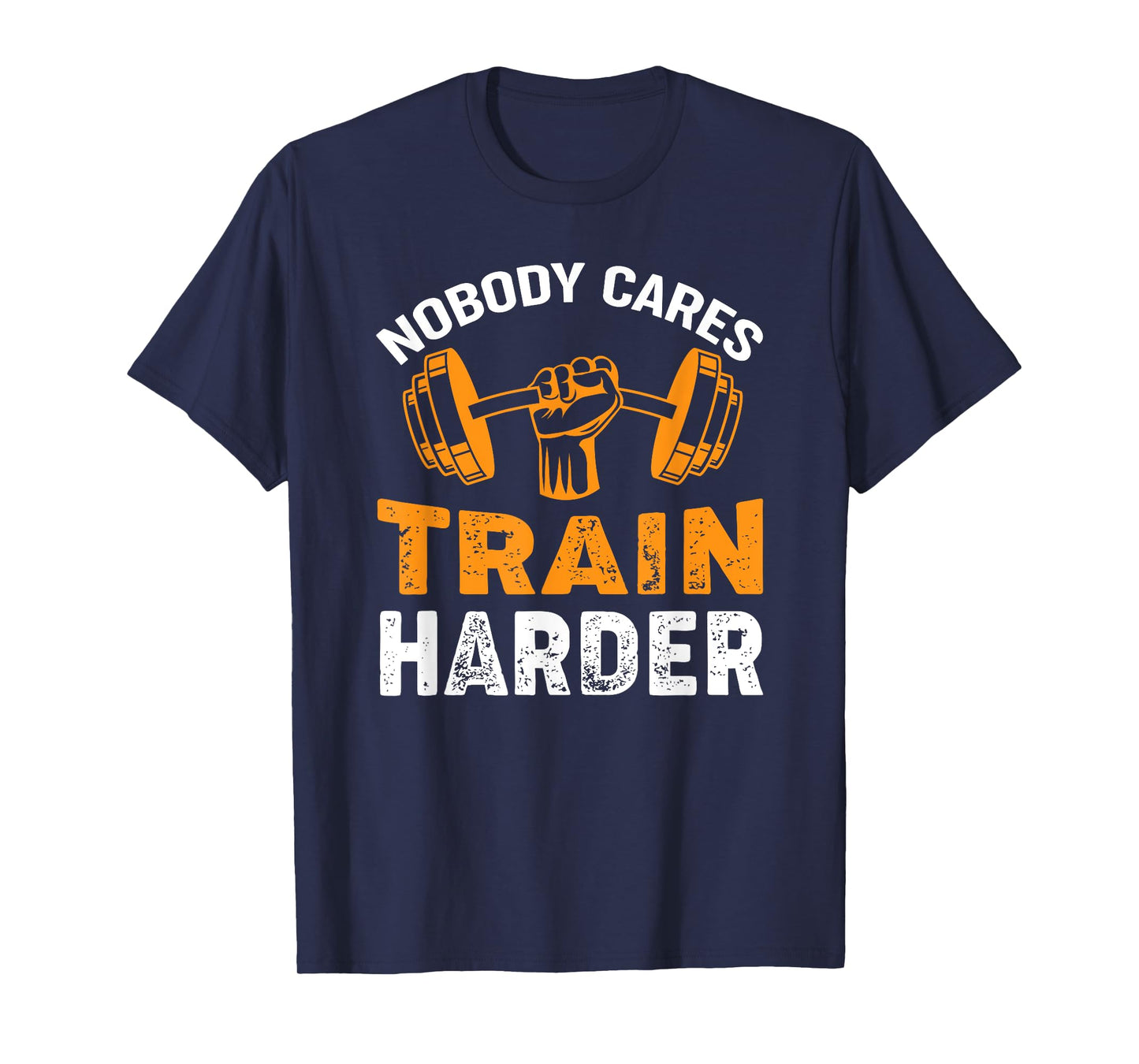 Nobody Cares Train Harder Fitness Weightlifting Workout T-Shirt