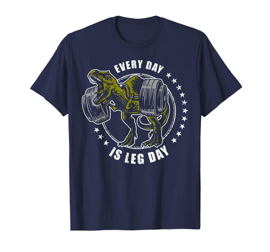 Every Day is Leg Day T-Rex Shirt, Weightlifters Tee T-Shirt